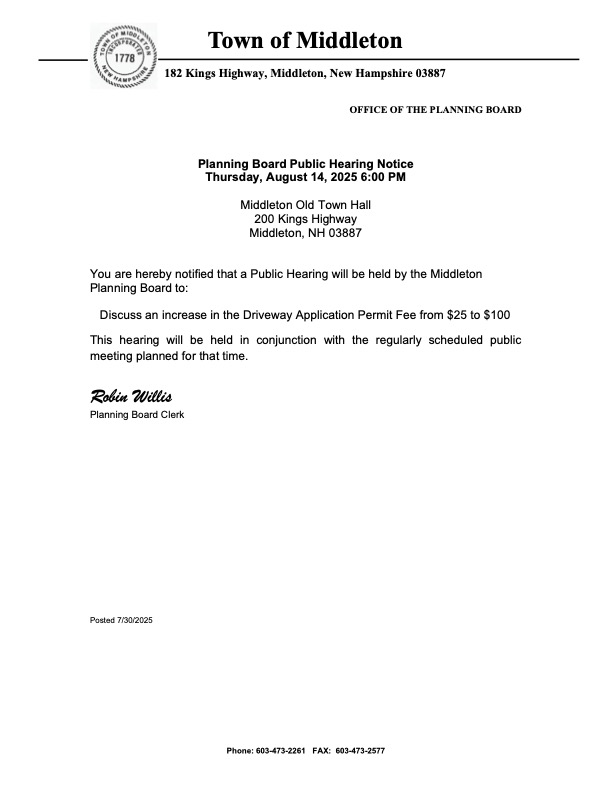 Middleton Old Town Hall 200 Kings Highway Middleton, NH 03887 You are hereby notified that a Public Hearing will be held by the Middleton Planning Board to: Discuss an increase in the Driveway Application Permit Fee from $25 to $100 This hearing will be held in conjunction with the regularly scheduled public meeting planned for that time.