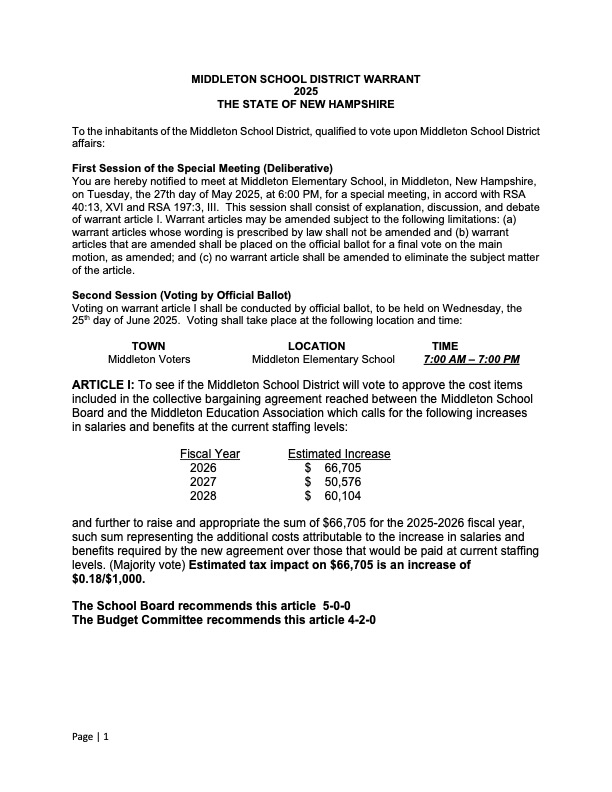 * **When:** Tuesday, **May 27, 2025, at 6:00 PM** (Next Week!) * **Where:** Middleton Elementary School * **What:** Join us to discuss, ask questions, and understand Article I, which includes proposed salary and benefit increases for our educators. * * The article proposes an estimated increase of $66,705 for FY 2026 (tax impact approx. +$0.18/$1000).   * Amendments to the article can be proposed at this session. * Recommendations for Article I: * * School Board: Recommends Approval (5-0-0)   * Budget Committee: Recommends Approval (4-2-0)